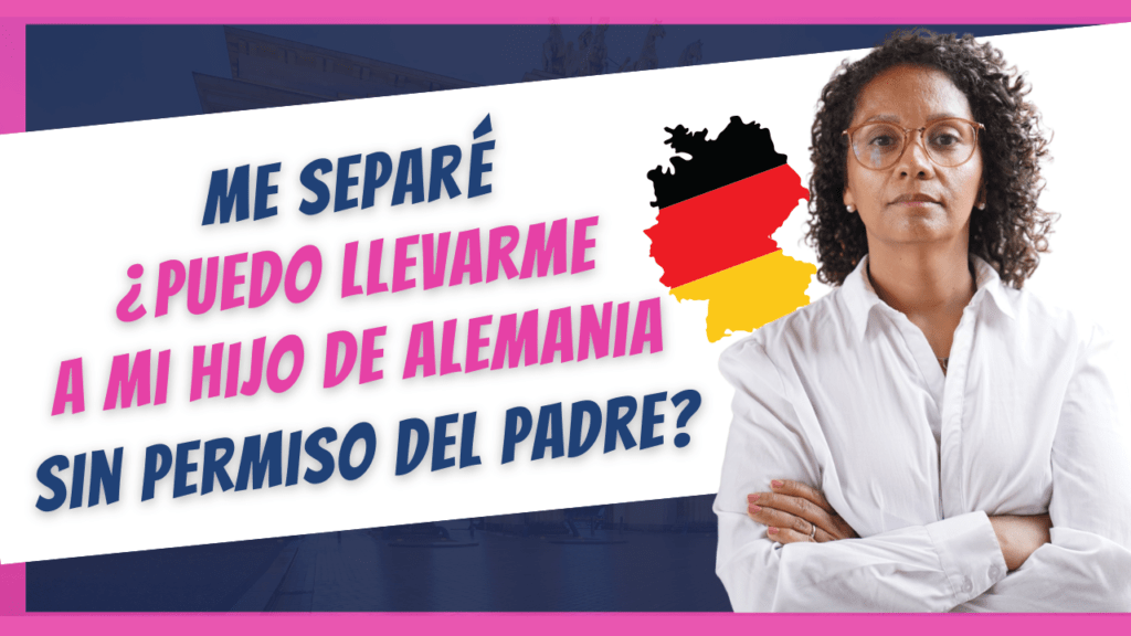 me separe puedo llevarme a mi hijo de alemania